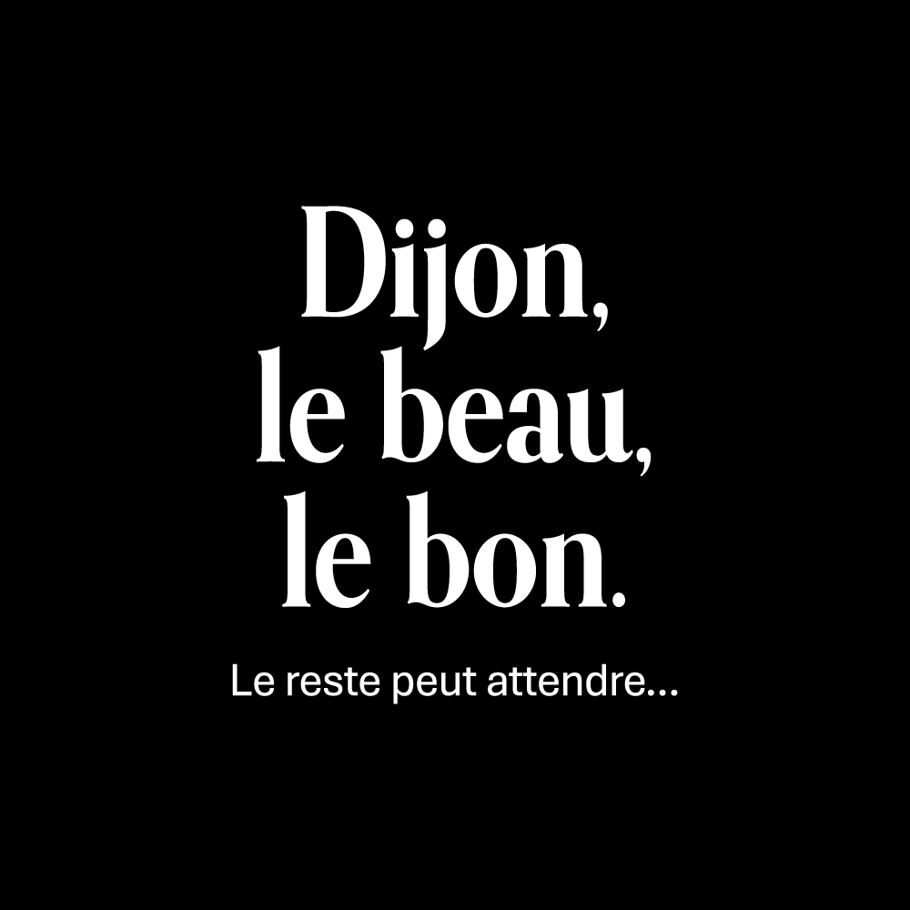 Dijon, le beau, le bon. Le reste peut attendre…
